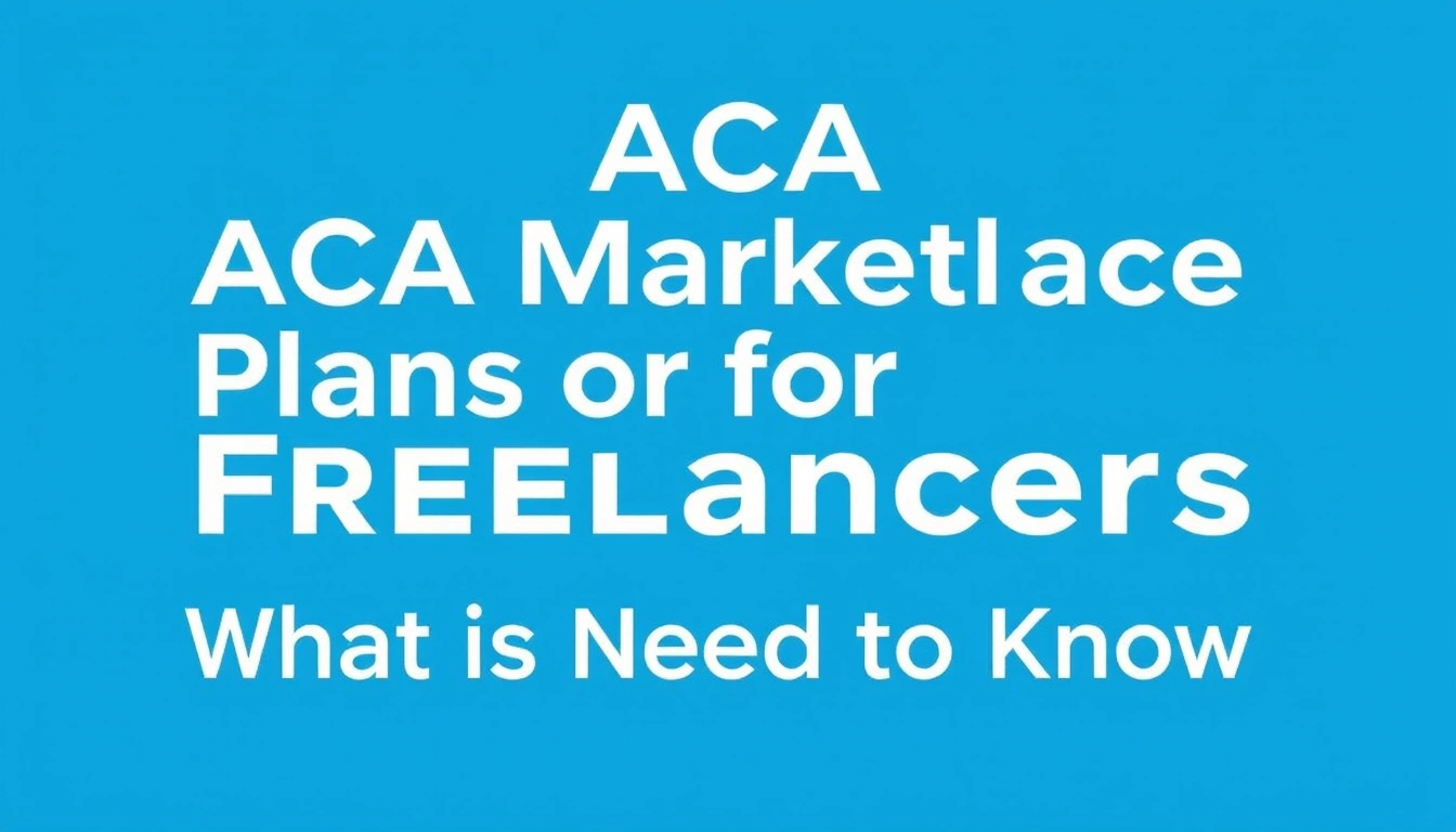 ACA Marketplace Plans for Freelancers: What You Need to Know